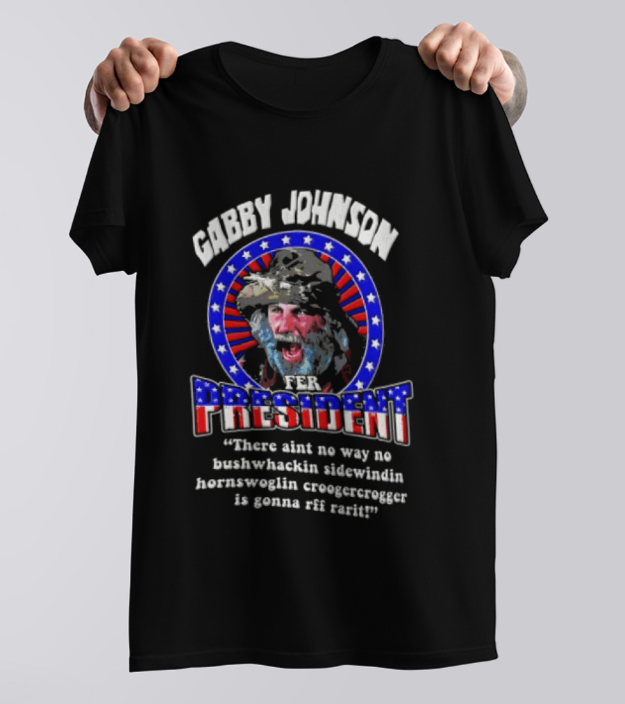 Gabby Johnson 2024 Bushwhackin Sidewindin Hornswoglin Croogercrogger Fer Campaign T-Shirt