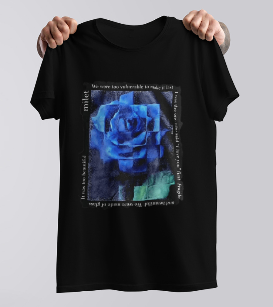 Milet Blue Rose Painting We Were Too Vulnerable To Make It Last Fragile I Love You First T-Shirt
