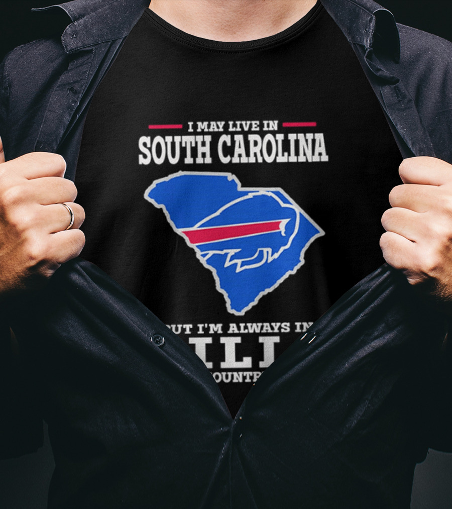 I May Live In South Carolina But I'm Always In Bills Country Buffalo South Carolina Map T-Shirt