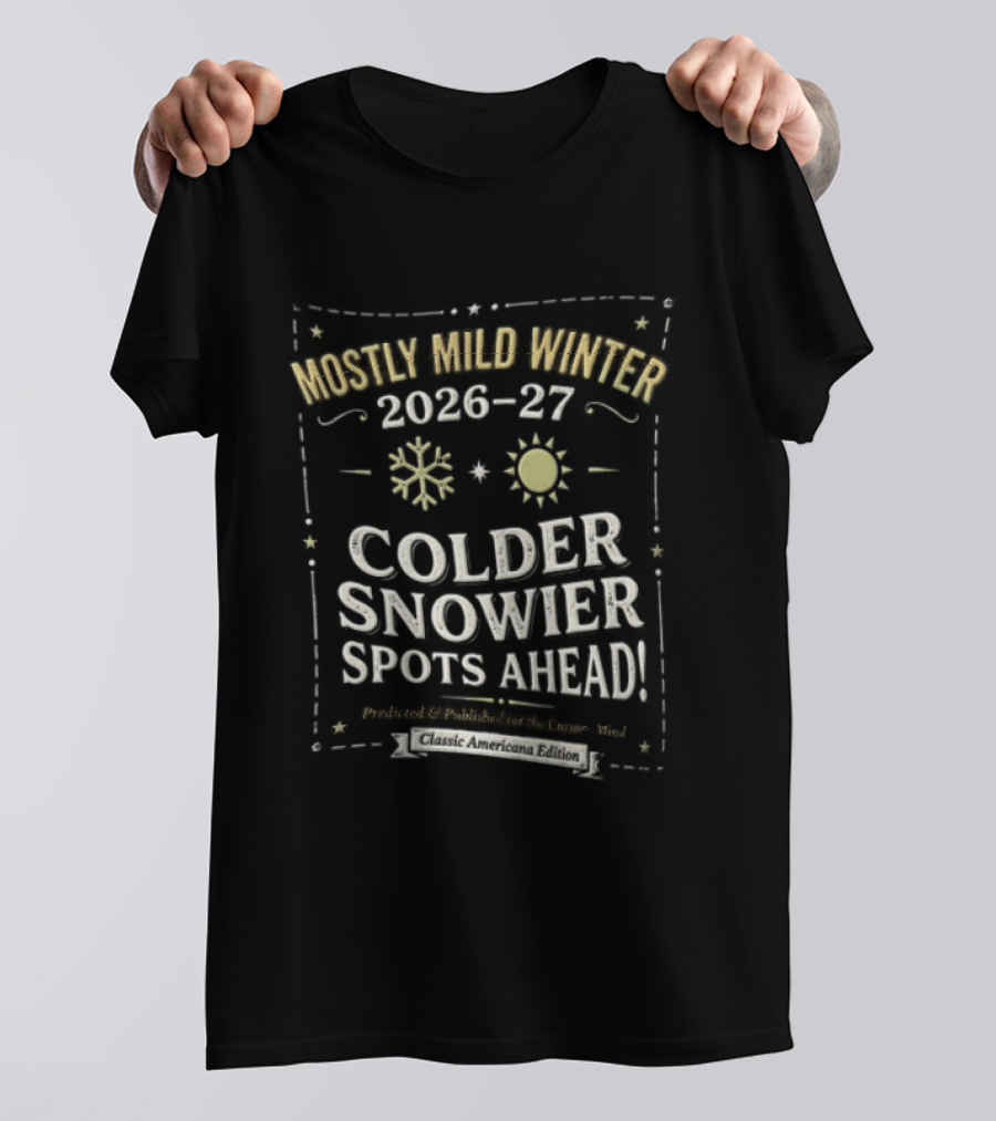 Mostly Mild Winter 2026 2027 Colder Snowier Spots Ahead Forecast T-Shirt