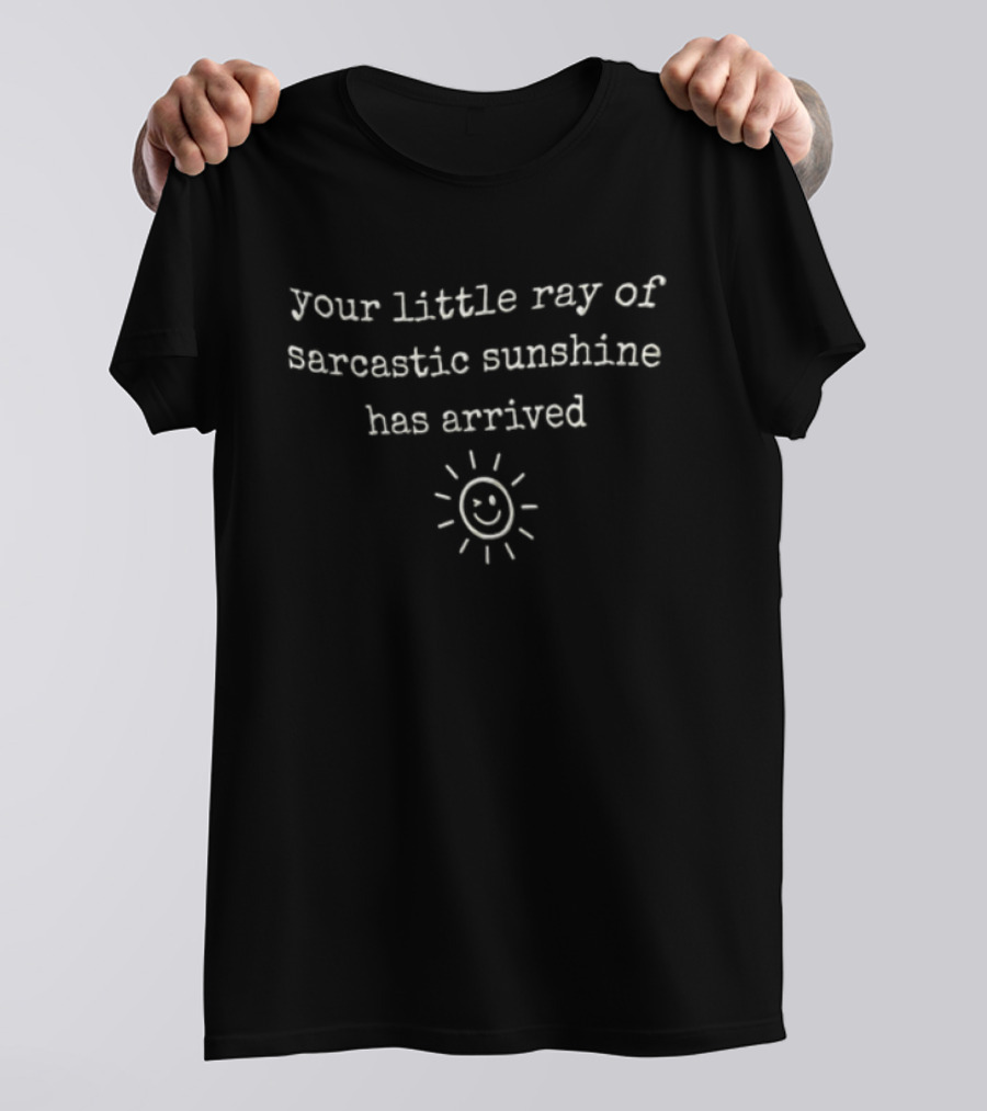 Your Little Ray Of Sarcastic Sunshine Has Arrived Winking Sun Image T-Shirt