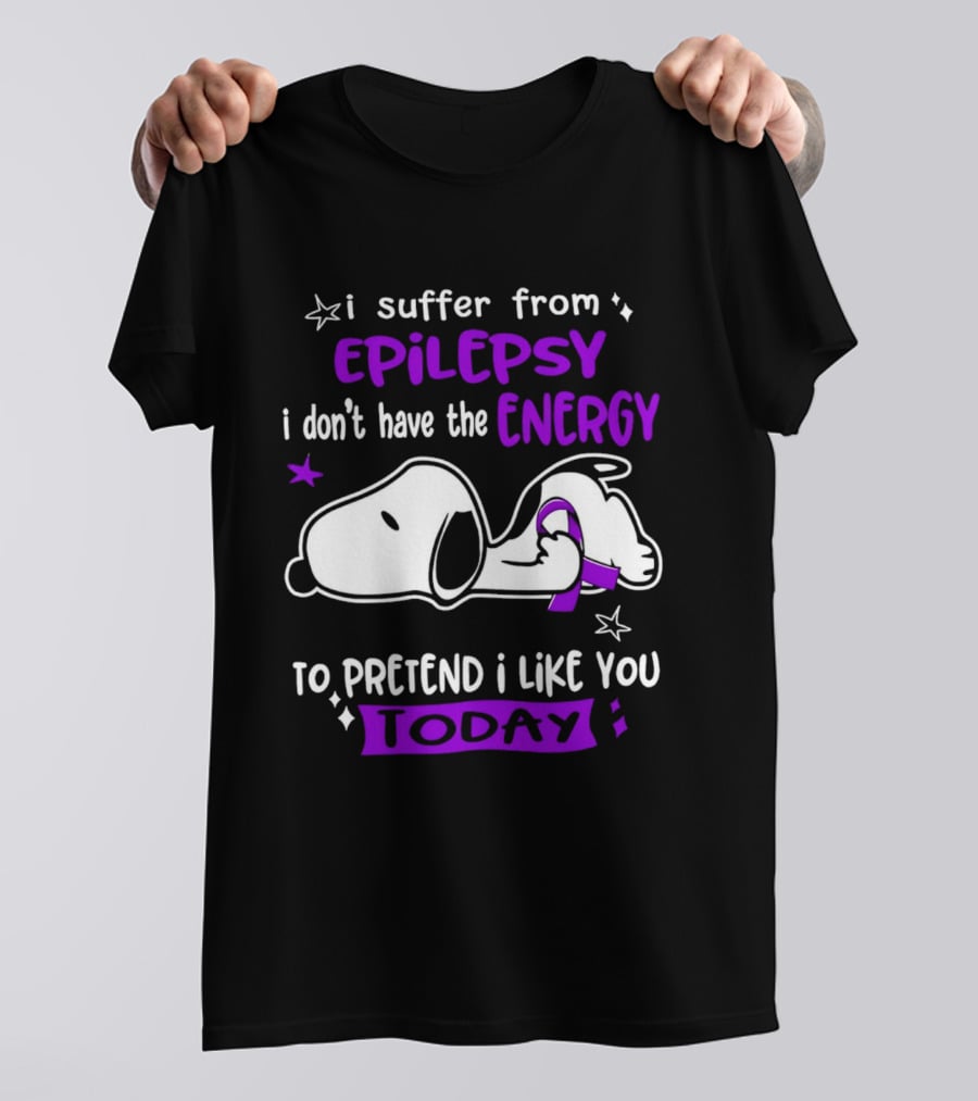 Snoopy I Suffer From Epilepsy I Don't Have The Energy To Pretend I Like You Today T-Shirt
