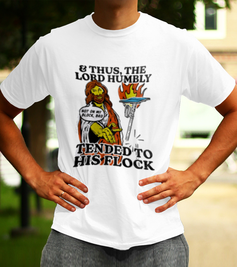 And Thus The Lord Humbly Tended To His Flock Not On My Block Bro Jesus Cartoon Flames T-Shirt