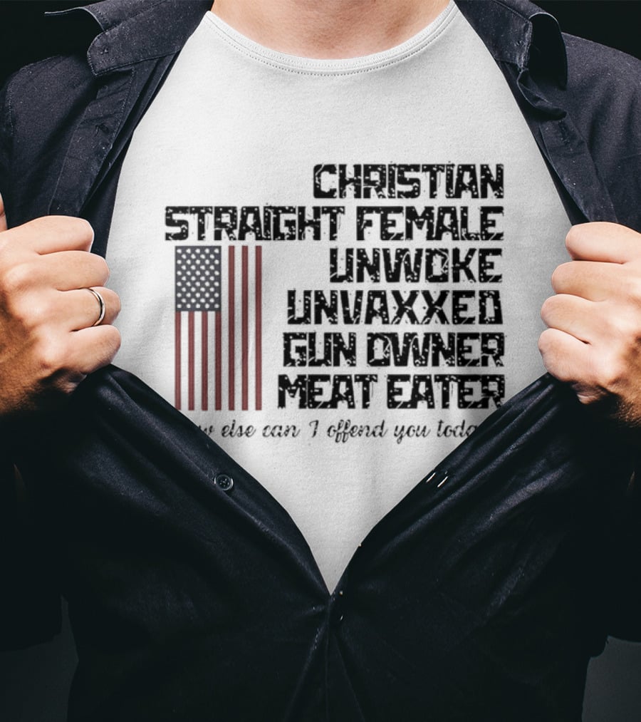 Christian Straight Female Unwoke Unvaxxed Gun Owner Meat Eater How Else Can I Offend You Today USA Flag T-Shirt