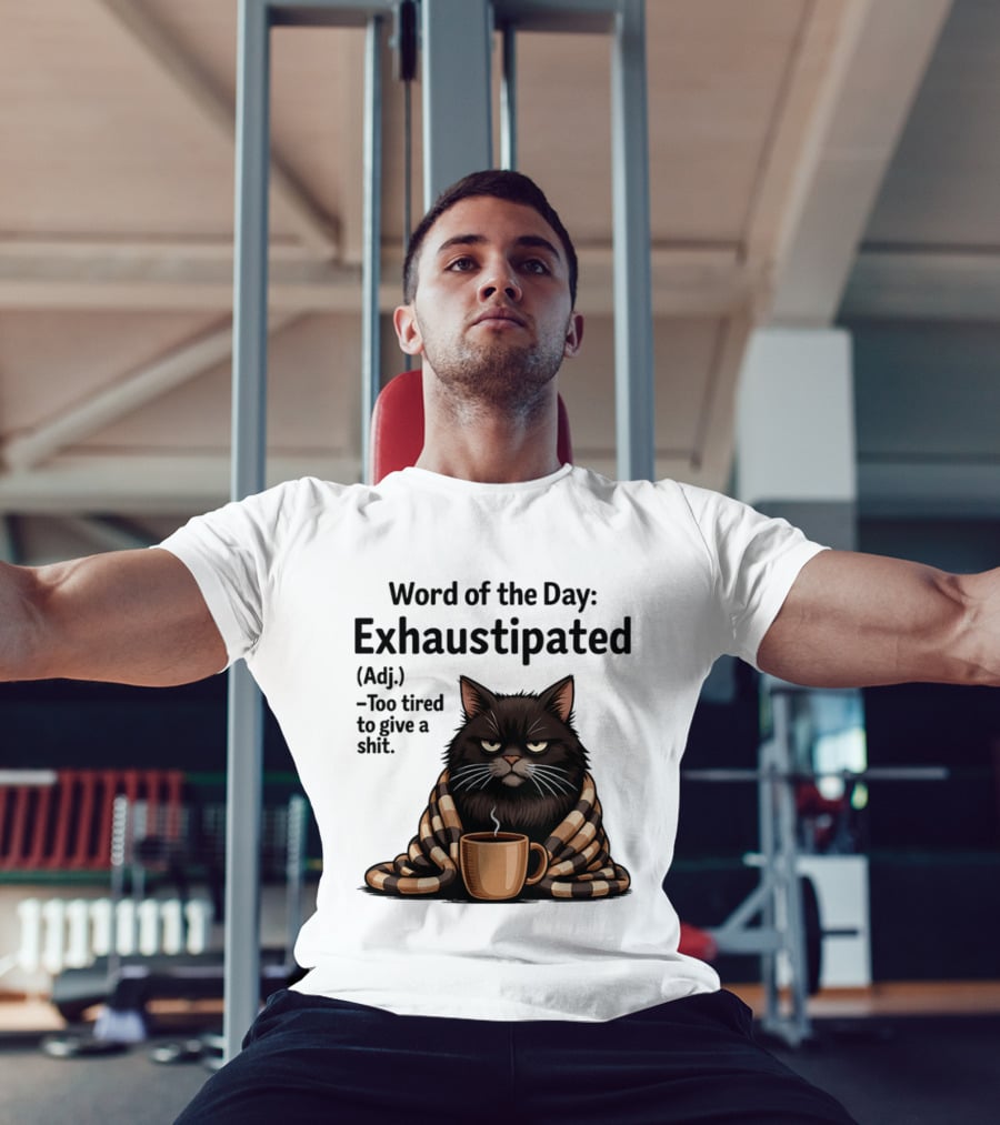 Grumpy Cat Word Of The Day Exhaustipated Too Tired To Give A Shit T-Shirt