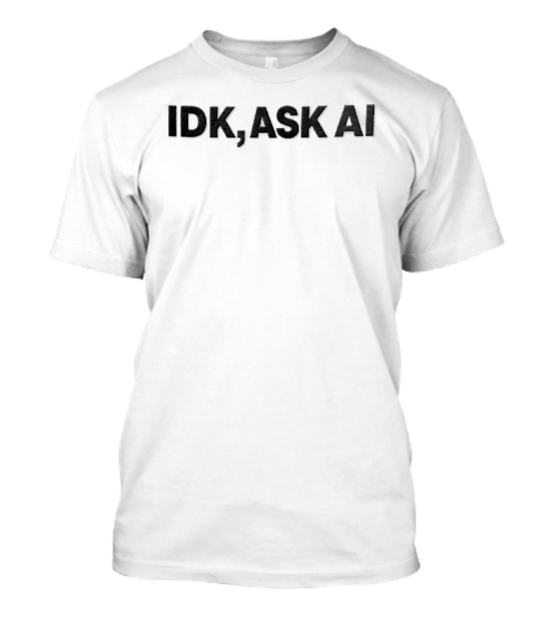 IDK Ask AI Bold Text Black Font T-Shirt