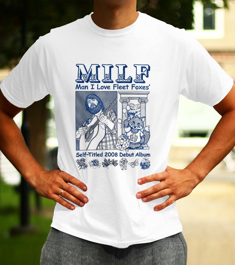 MILF Man I Love Fleet Foxes Self Titled 2008 Debut Album Musician Fox T-Shirt