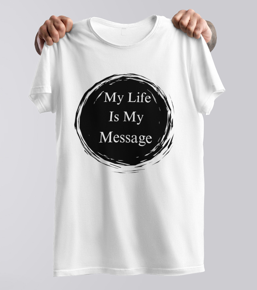 My Life Is My Message Motivational Circle T-Shirt