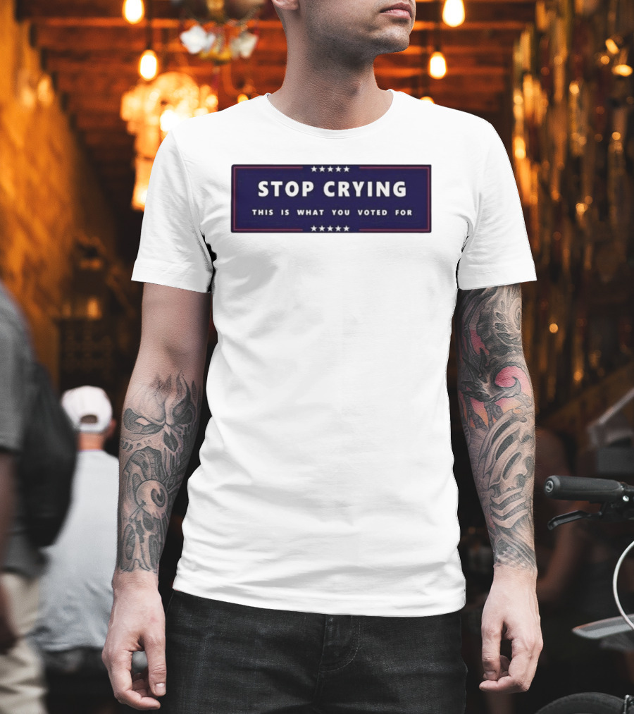 Stop Crying This Is What You Voted For Election 2026 Stars Banner T-Shirt