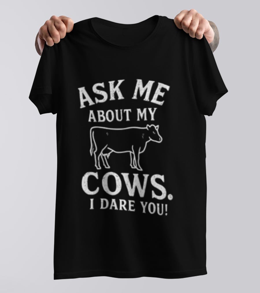 Ask Me About My Cows I Dare You Cattle Line T-Shirt