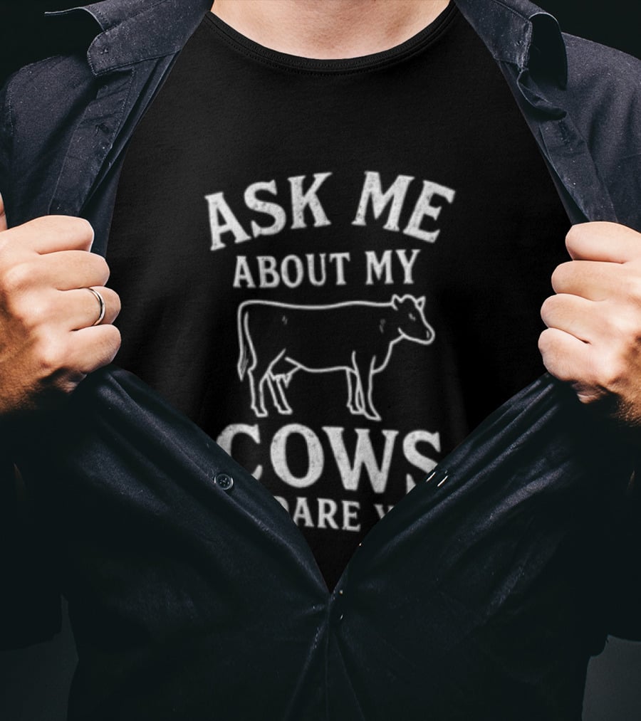 Ask Me About My Cows I Dare You Cattle Line T-Shirt