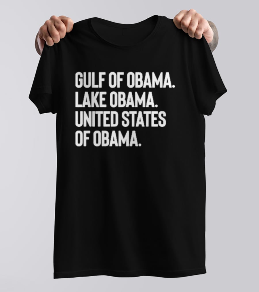 Gulf Of Obama Lake Obama United States Of Obama T-Shirt
