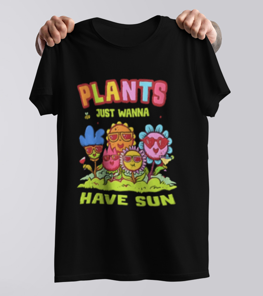 Plants Just Wanna Have Sunflowers Sun T-Shirt