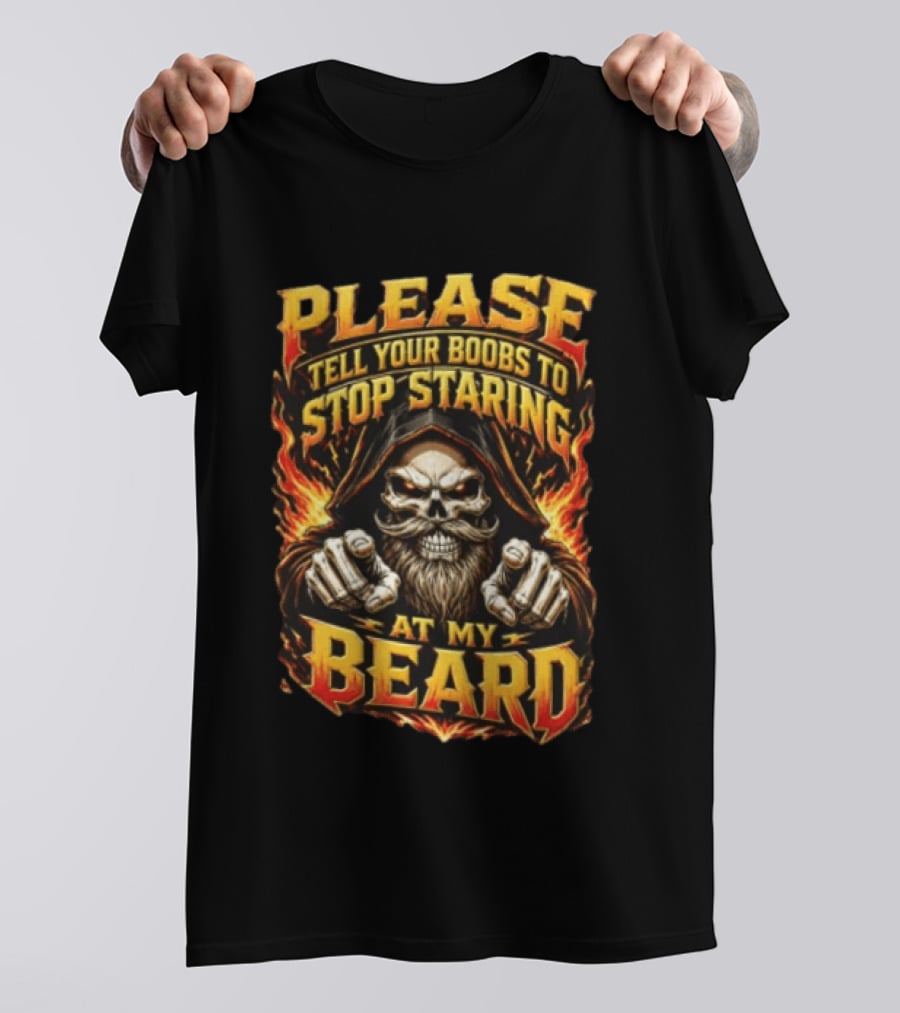 Please Tell Your Boobs To Stop Staring At My Beard Hooded Skeleton Mustache Pointing Flames T-Shirt