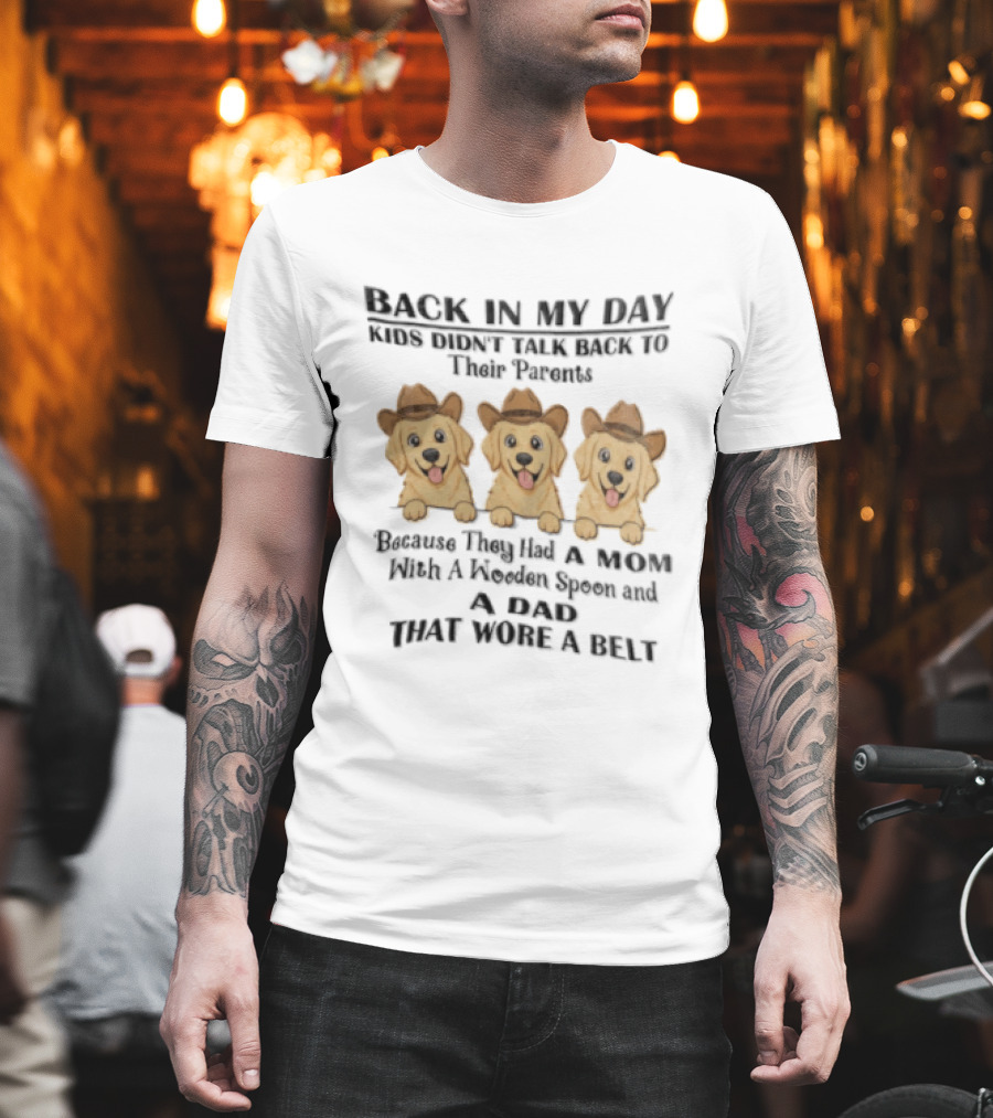 Back In My Day Kids Didn't Talk To Their Parents Because They Had A Mom With A Wooden Spoon And A Dad That Wore A Belt Three Dogs With Cowboy Hats T-Shirt