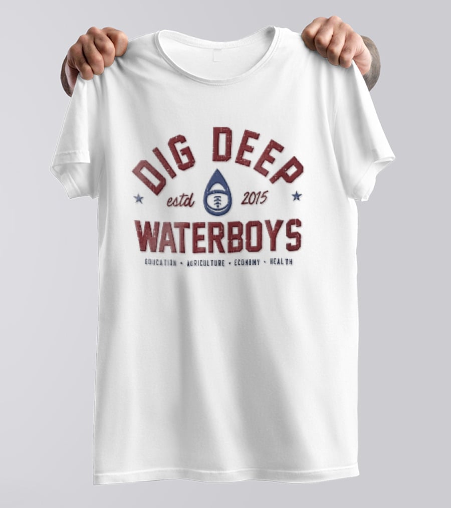 Dig Deep Waterboys Est 2015 Education Agriculture Economy Health Water Drop Football T-Shirt