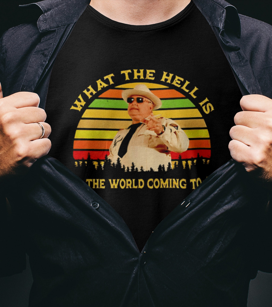 What The Hell Is The World Coming To Sheriff Buford Justice T-Shirt