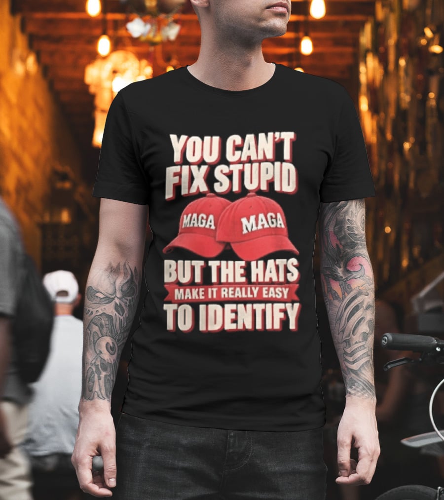 You Cant Fix Stupid But The Hats Make It Really Easy To Identify MAGA Red Baseball Caps T-Shirt