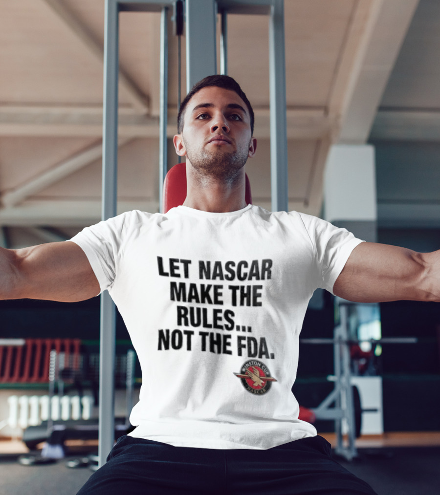 Let NASCAR Make The Rules Not The FDA Winston Cup T-Shirt