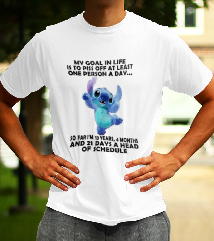 My Goal In Life Is To Piss Off At Least One Person A Day So Far Im 13 Years 4 Months And 21 Days Head Of Schedule Stitch T-Shirt