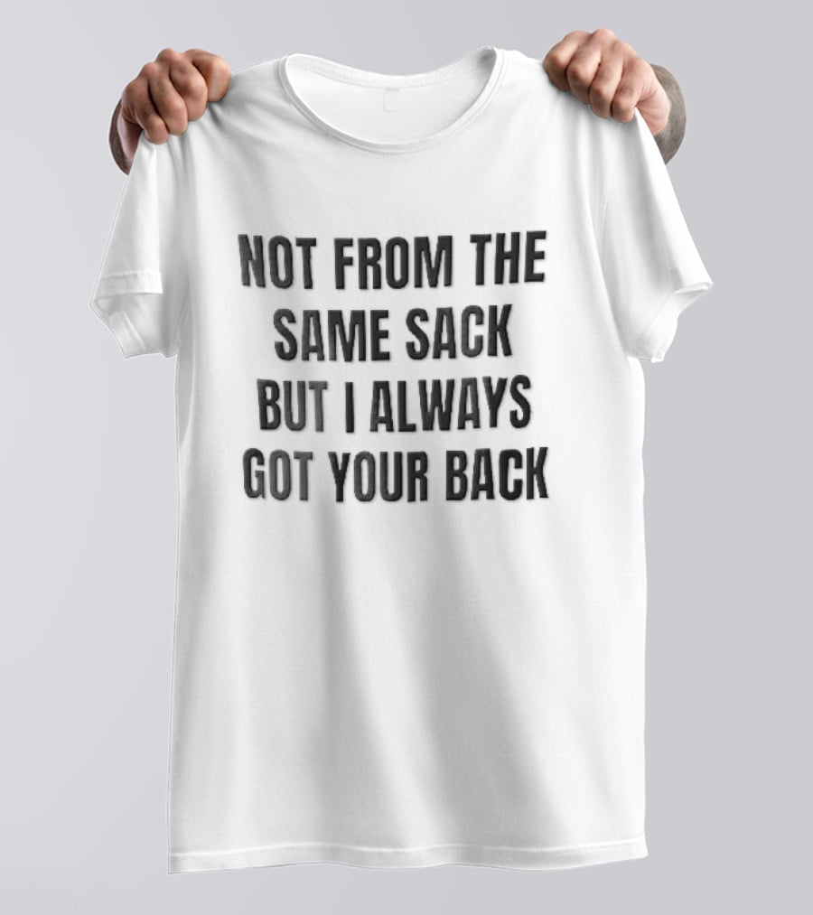 Not From The Same Sack Always Got Your Back Black T-Shirt