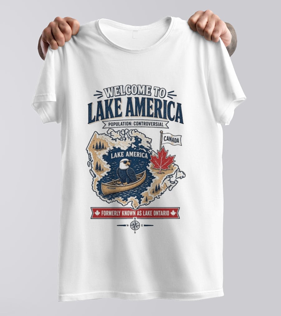 Welcome To Lake America Population Controversial Canada Formerly Known As Lake Ontario Freedom Bald Eagle Maple Leaf T-Shirt