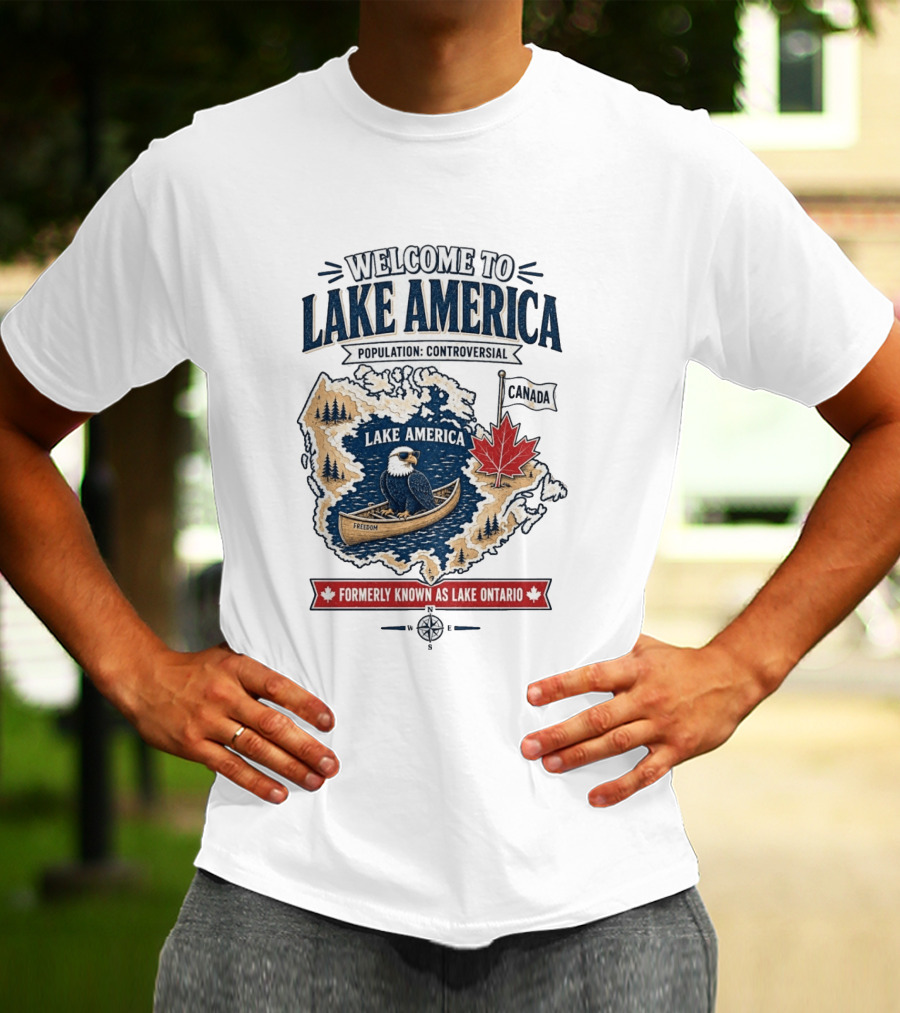 Welcome To Lake America Population Controversial Canada Formerly Known As Lake Ontario Freedom Bald Eagle Maple Leaf T-Shirt