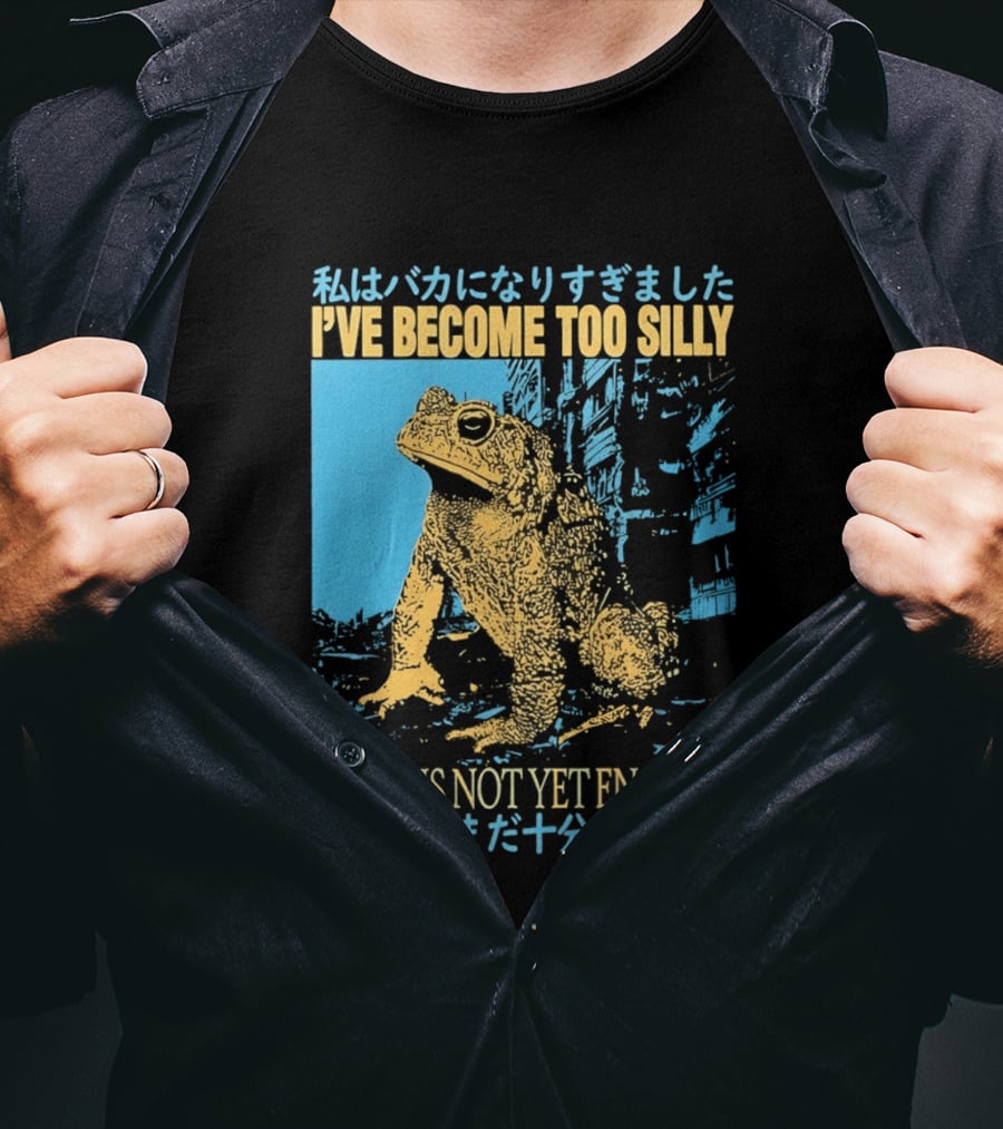 I've Become Too Silly Frog Graphic But It Is Not Yet Enough Japanese T-Shirt