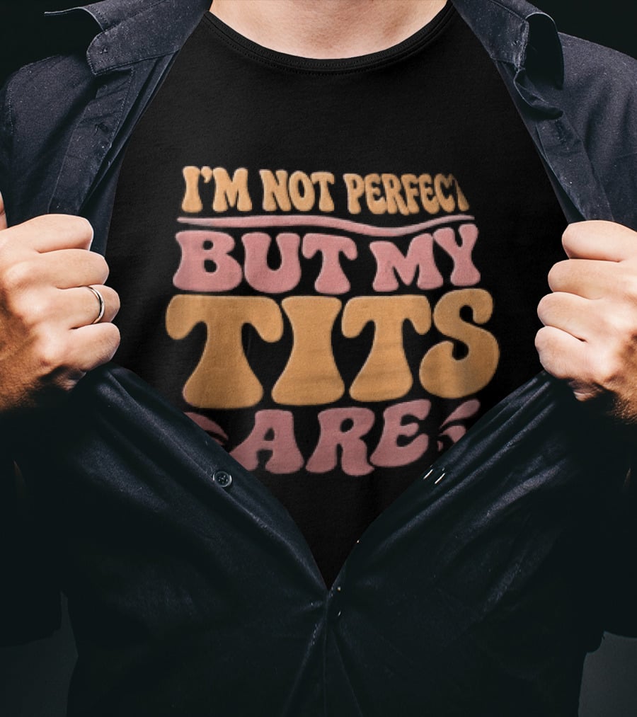 I'm Not Perfect But My Tits Are Groovy Wavy T-Shirt