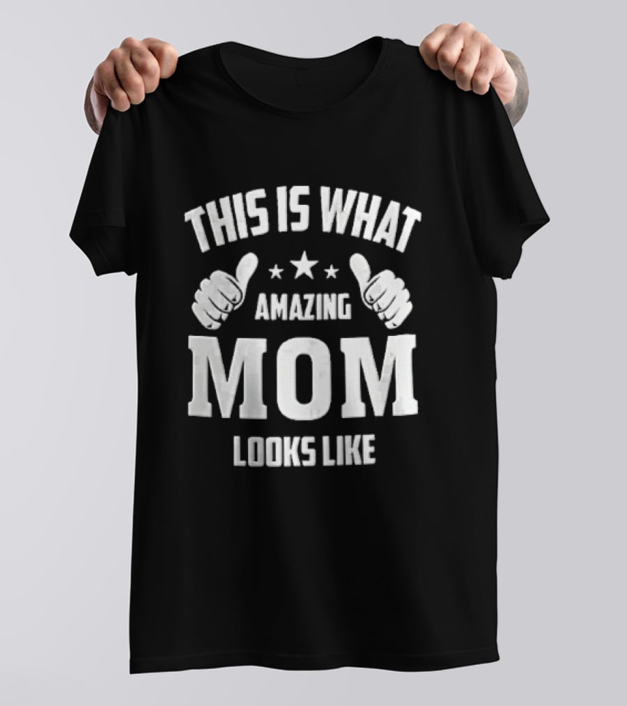This Is What Amazing Mom Looks Like Two Thumbs Pointing Stars T-Shirt