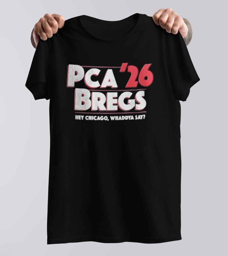 PCA 26 Bregs Hey Chicago Whaddya Say T-Shirt