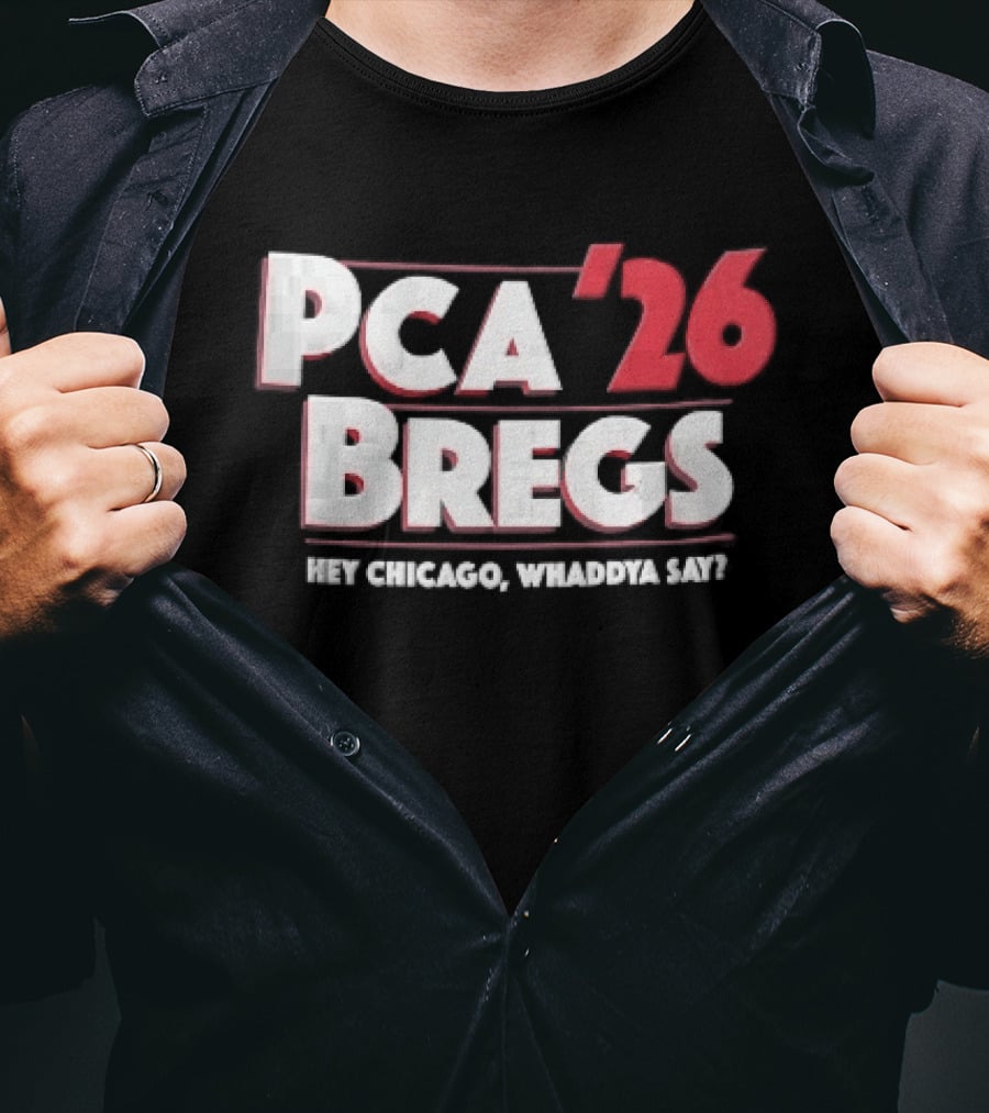 PCA 26 Bregs Hey Chicago Whaddya Say T-Shirt