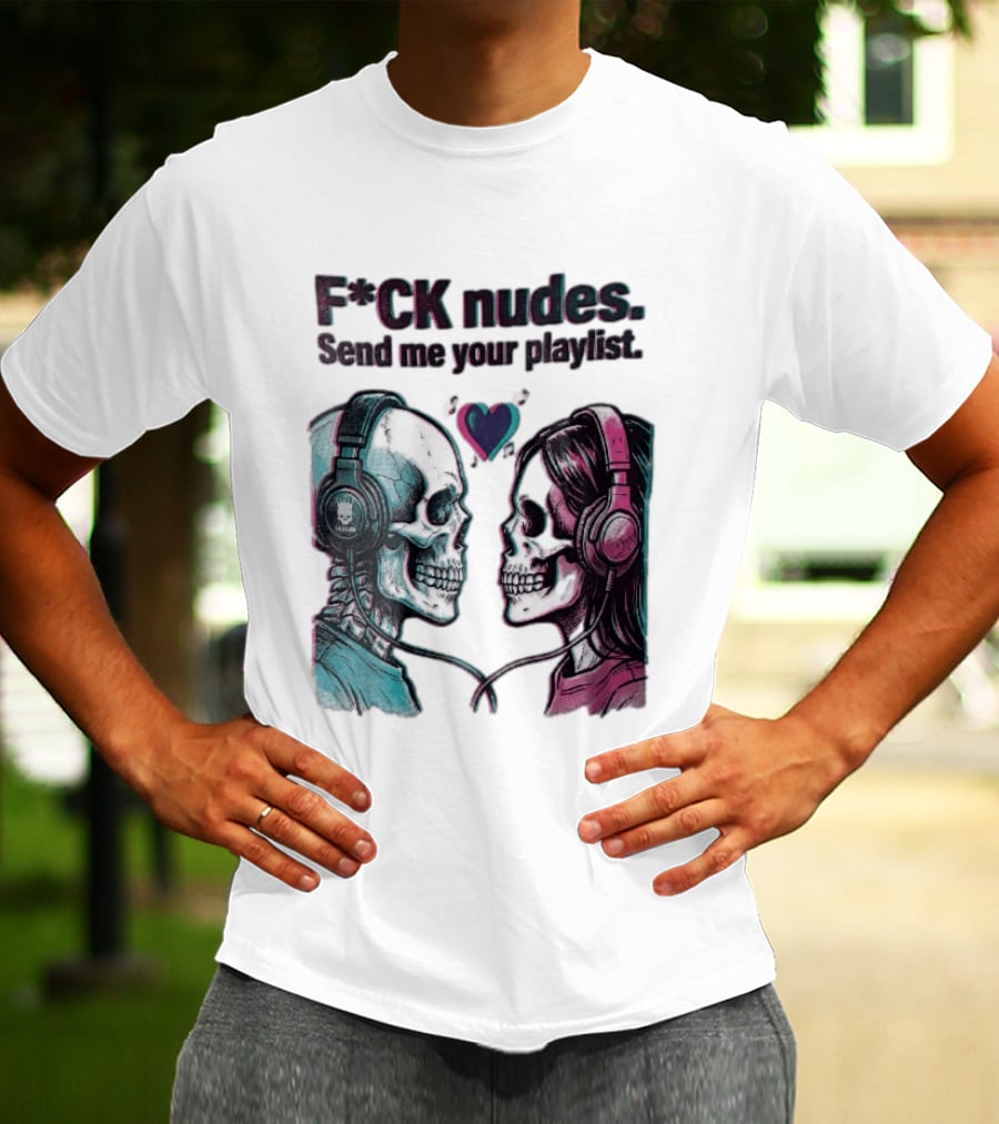 Fck Nudes Send Me Your Playlist Skeletons Headphones Heart Music Notes Neon T-Shirt