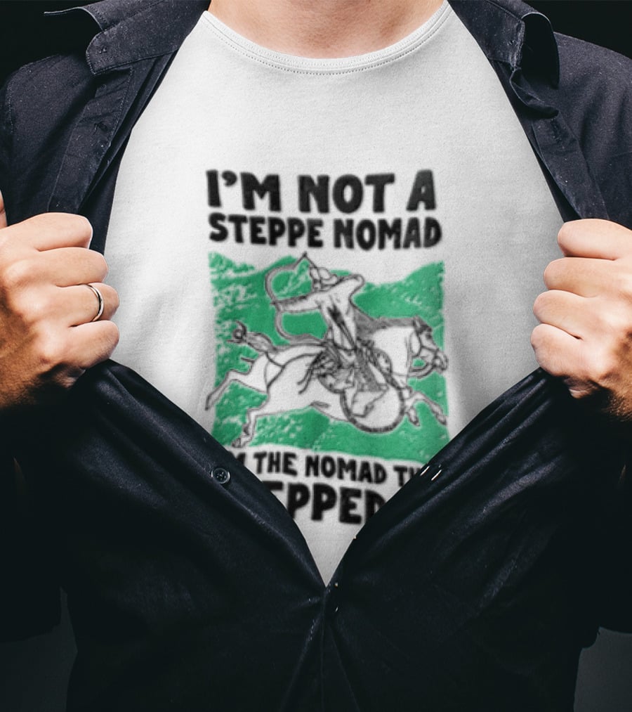 Im Not A Steppe Nomad Horseback Archer Who Stepped Up T-Shirt