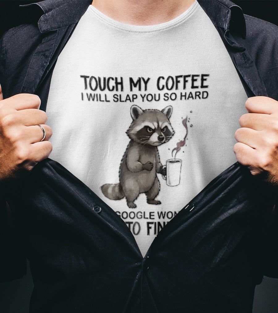 Touch My Coffee I Will Slap You So Hard Angry Cartoon Raccoon Even Google Won't Be Able To Find You T-Shirt