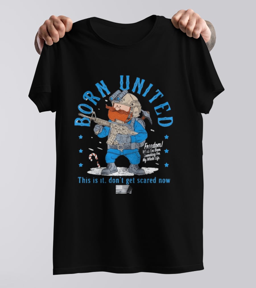 Born United Freedom This Is It Don't Get Scared Now Snowflake T-Shirt