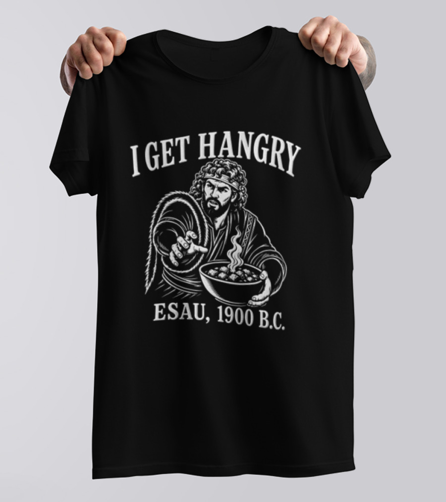 I Get Hangry Esau 1900 BC Biblical Humor T-Shirt