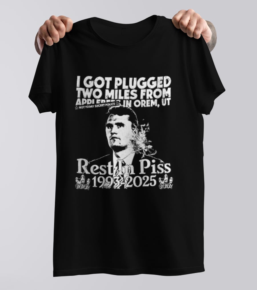 I Got Plugged Two Miles From Addi Orem UT Not Today Secret Police Rest In Piss 1993 2025 T-Shirt