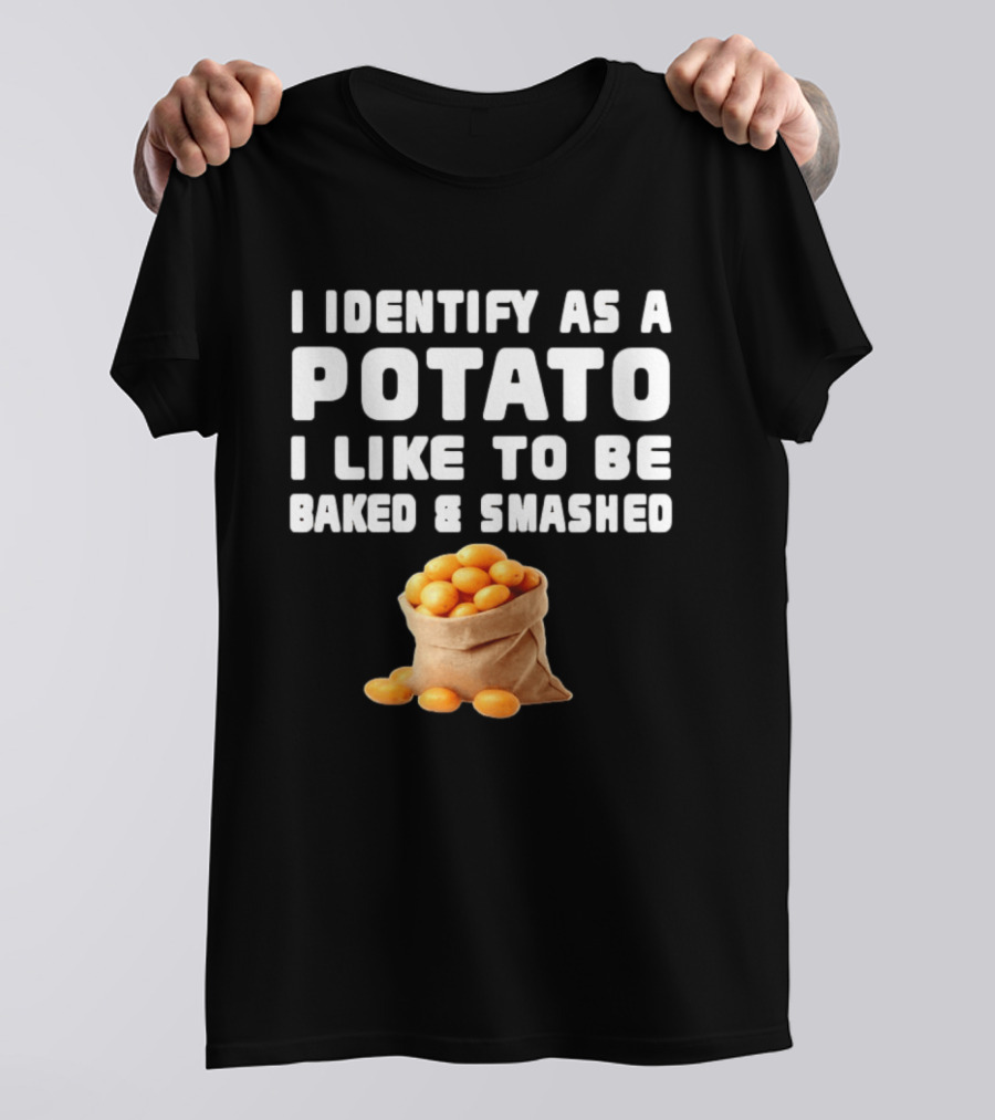 I Identify As A Potato Bagged Baked And Smashed Humor T-Shirt