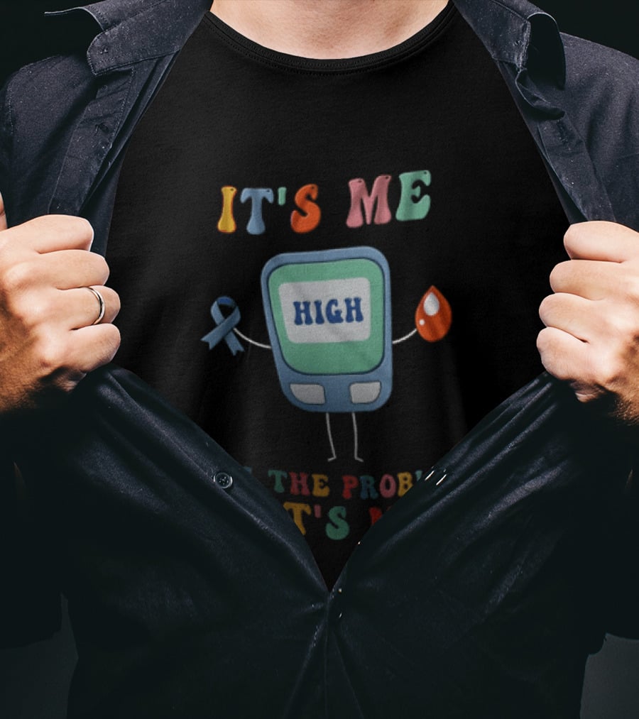 High Blood Sugar Awareness It's Me I'm The Problem It's Me T-Shirt