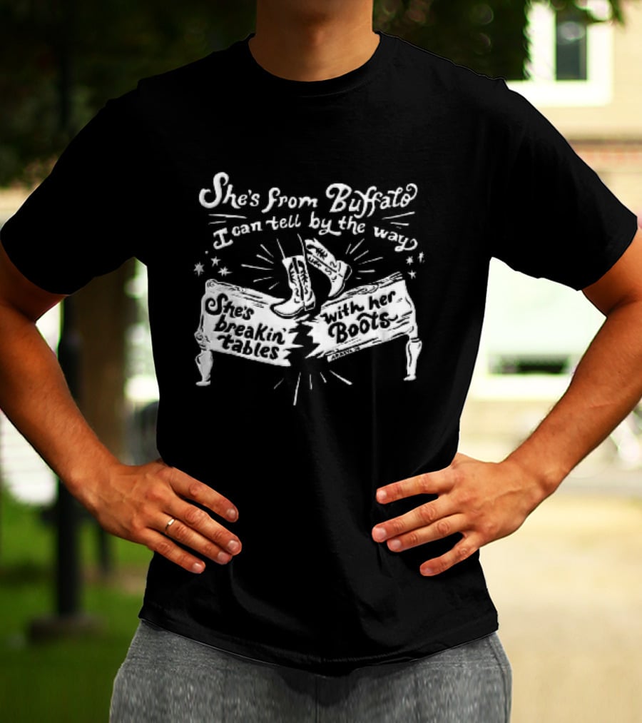 She Is From Buffalo Breakin Tables With Her Boots T-Shirt