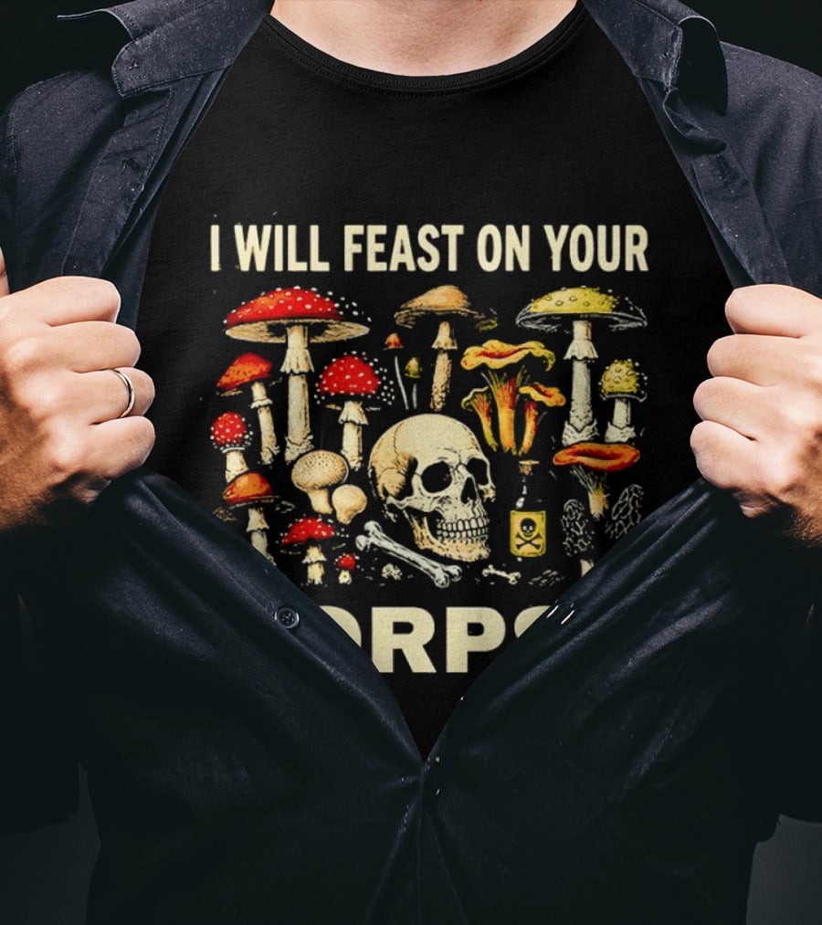 Garden Lover Mushrooms Skull Feast On Your Corpse T-Shirt
