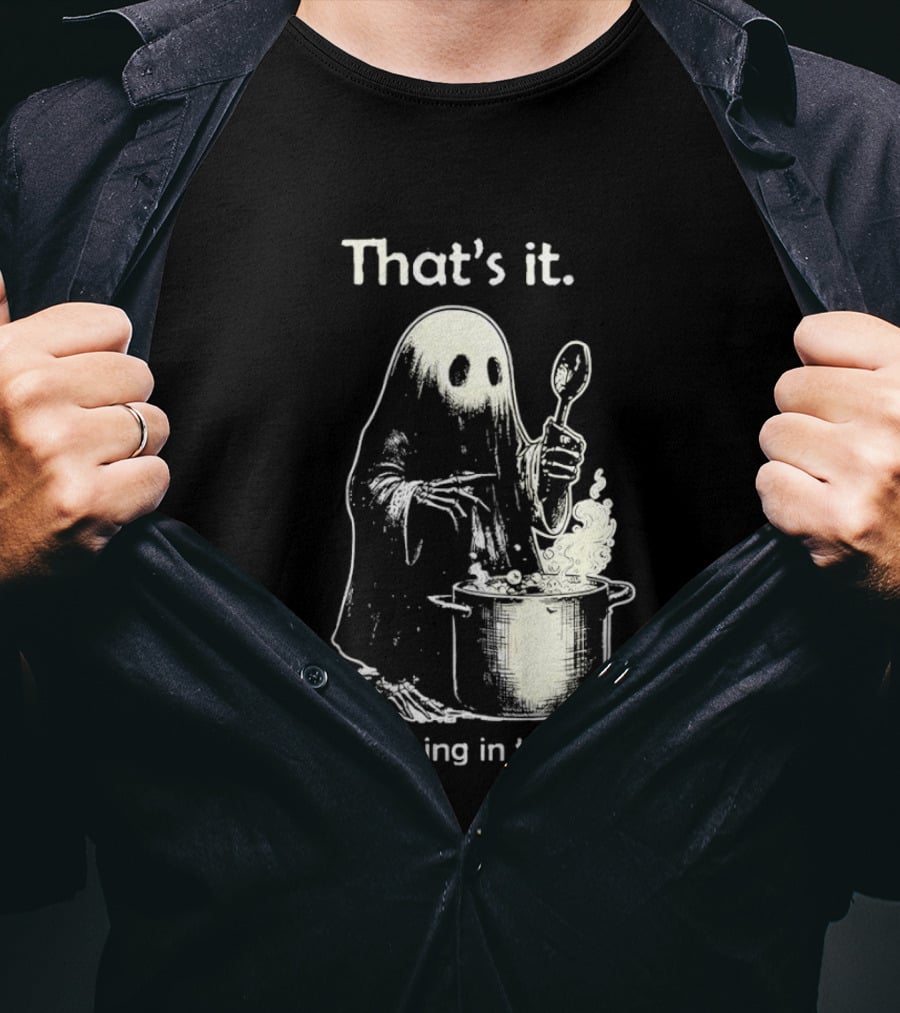 That's It Ghost You're Going In The Soup Spoon Cooking T-Shirt