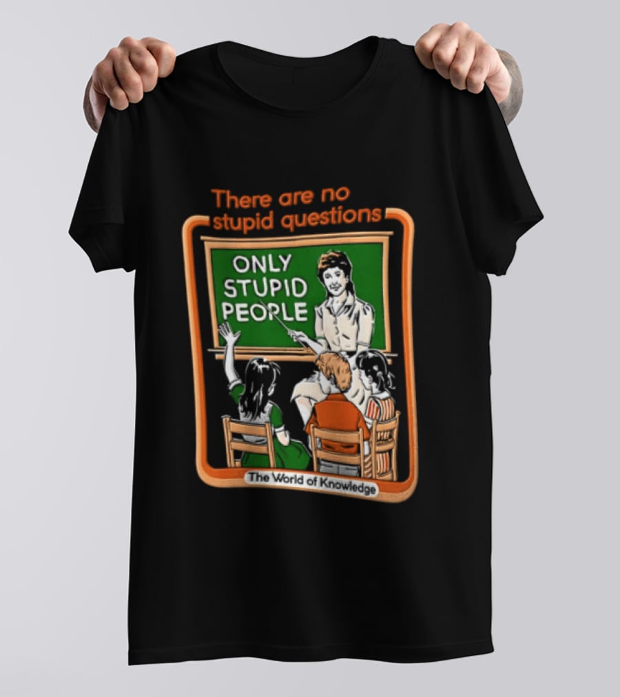 There Are No Stupid Questions Only Stupid People Classroom Chalkboard Teacher T-Shirt