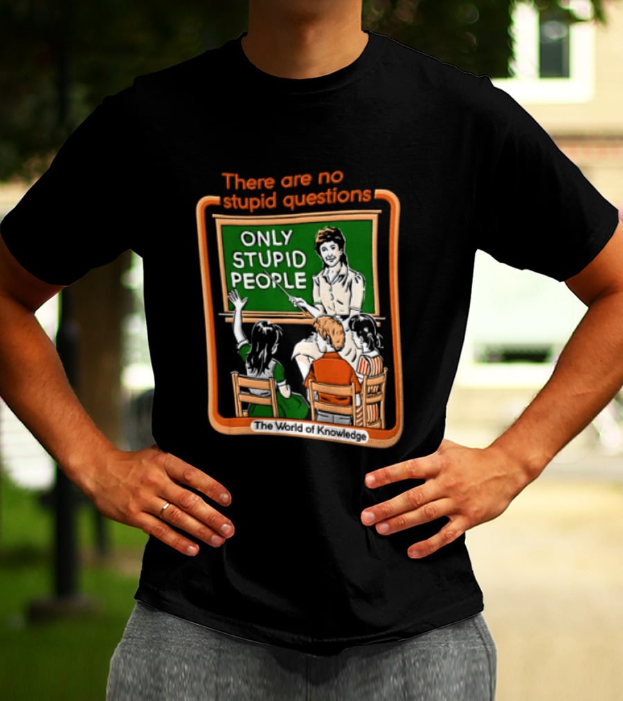 There Are No Stupid Questions Only Stupid People Classroom Chalkboard Teacher T-Shirt