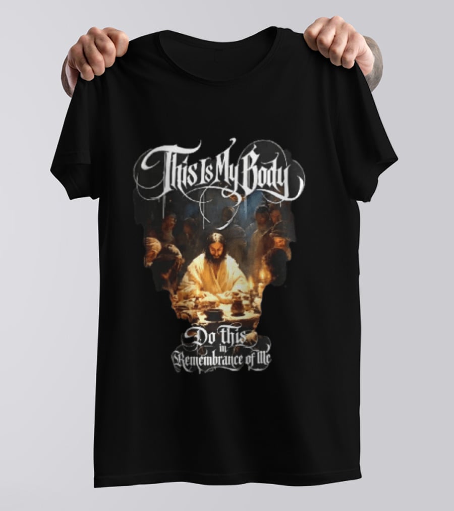 This Is My Body Do This In Remembrance Of Me Last Supper Jesus T-Shirt