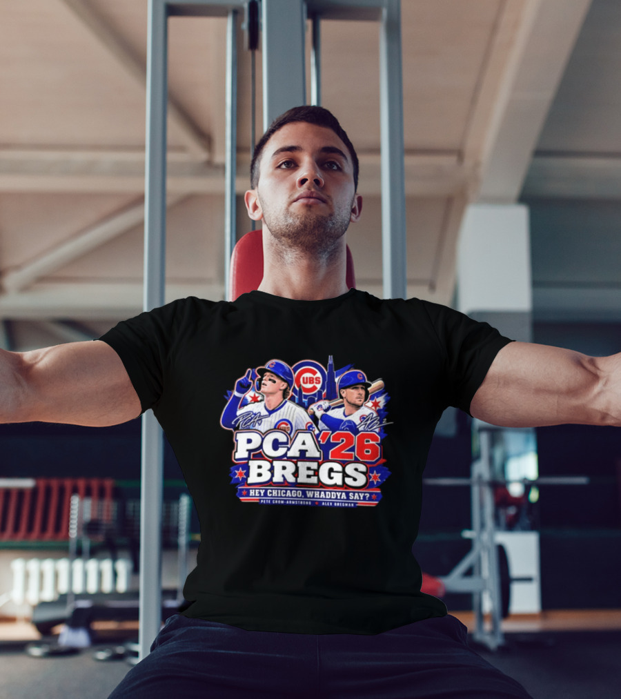 PCA 26 Bregs Chicago Cubs Hey Chicago Pete Crow Armstrong Alex Bregman T-Shirt