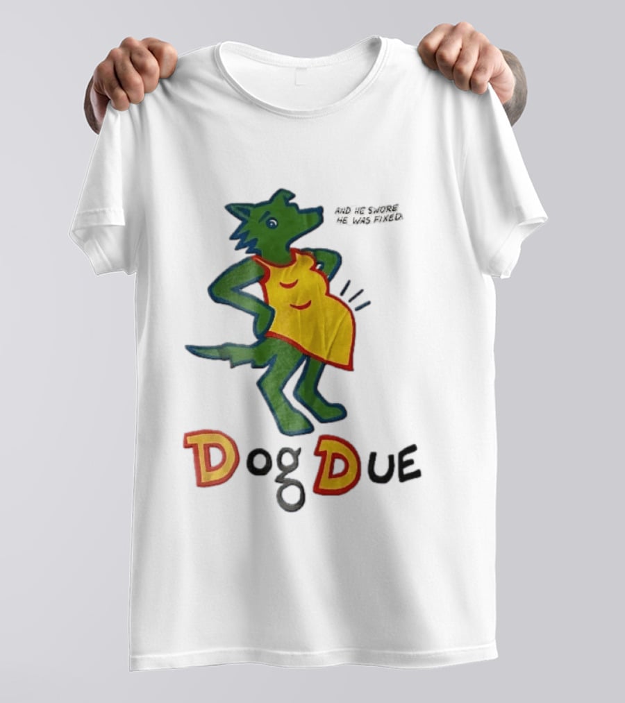 And He Swore He Was Fixed Dog Due Pregnant Wolf T-Shirt