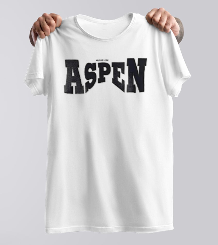 Aspen I Never Said T-Shirt