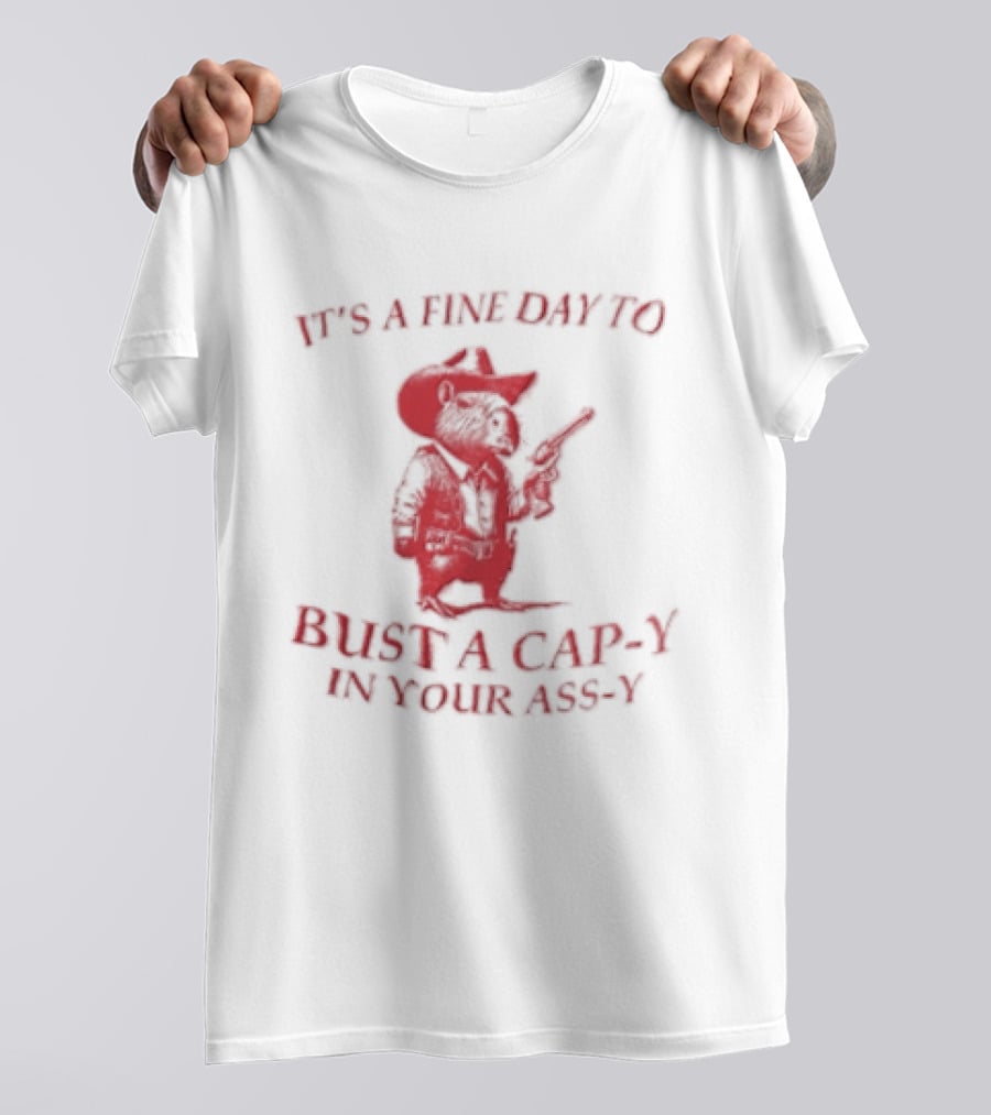 Capybara It's A Fine Day To Bust A Capy In Your Assy T-Shirt